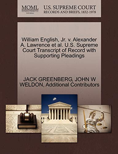 9781270643616: William English, Jr. v. Alexander A. Lawrence et al. U.S. Supreme Court Transcript of Record with Supporting Pleadings