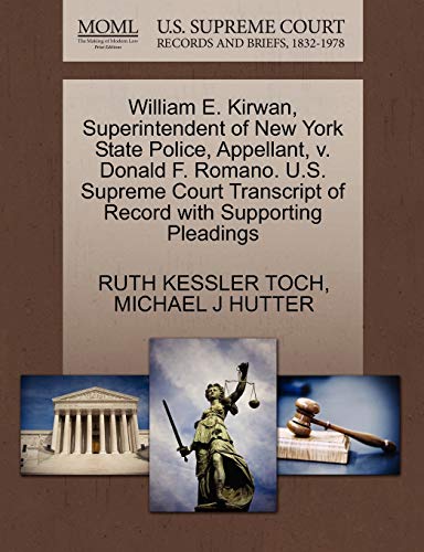 William E. Kirwan, Superintendent of New York State Police, Appellant, v. Donald F. Romano. U.S. Supreme Court Transcript of Record with Supporting Pleadings (9781270644958) by TOCH, RUTH KESSLER; HUTTER, MICHAEL J