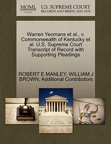 Warren Yeomans et al., v. Commonwealth of Kentucky et al. U.S. Supreme Court Transcript of Record with Supporting Pleadings (9781270646891) by MANLEY, ROBERT E; BROWN, WILLIAM J; Additional Contributors