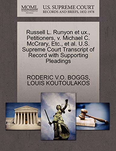 Russell L. Runyon et ux., Petitioners, v. Michael C. McCrary, Etc., et al. U.S. Supreme Court Transcript of Record with Supporting Pleadings (9781270648086) by BOGGS, RODERIC V.O.; KOUTOULAKOS, LOUIS