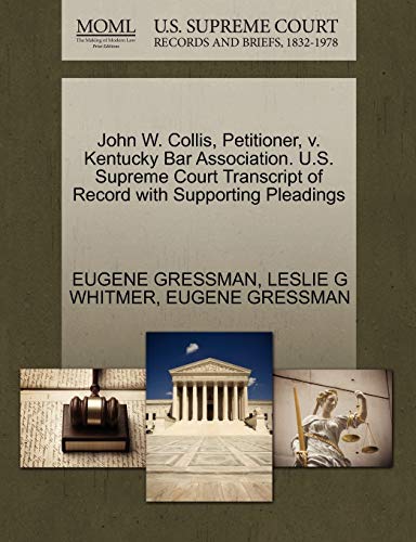 John W. Collis, Petitioner, v. Kentucky Bar Association. U.S. Supreme Court Transcript of Record with Supporting Pleadings (9781270649762) by GRESSMAN, EUGENE; WHITMER, LESLIE G