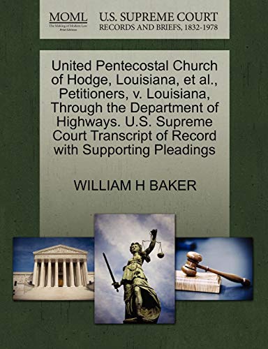 9781270650973: United Pentecostal Church of Hodge, Louisiana, et al., Petitioners, V. Louisiana, Through the Department of Highways. U.S. Supreme Court Transcript of Record with Supporting Pleadings