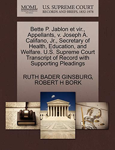 Bette P. Jablon et vir., Appellants, v. Joseph A. Califano, Jr., Secretary of Health, Education, and Welfare. U.S. Supreme Court Transcript of Record with Supporting Pleadings (9781270652069) by GINSBURG, RUTH BADER; BORK, ROBERT H