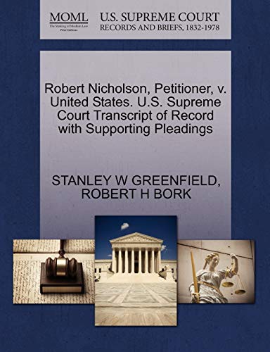 Robert Nicholson, Petitioner, v. United States. U.S. Supreme Court Transcript of Record with Supporting Pleadings (9781270655053) by GREENFIELD, STANLEY W; BORK, ROBERT H