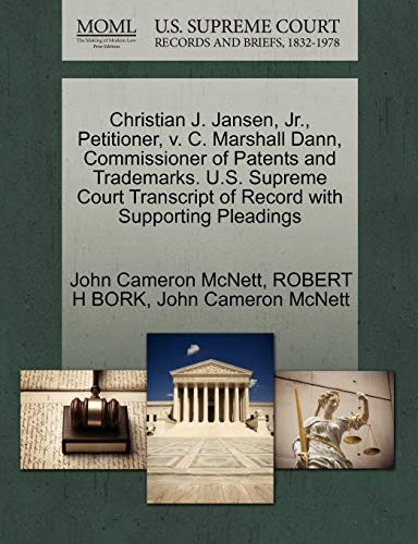 Christian J. Jansen, Jr., Petitioner, v. C. Marshall Dann, Commissioner of Patents and Trademarks. U.S. Supreme Court Transcript of Record with Supporting Pleadings (9781270655589) by McNett, John Cameron; BORK, ROBERT H