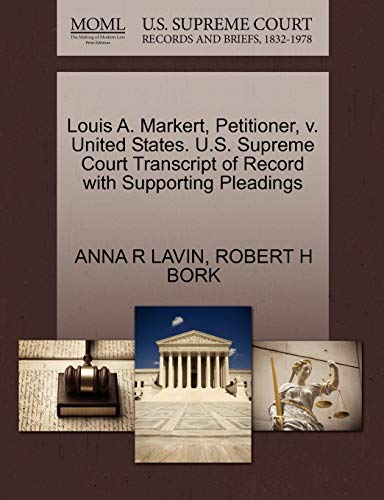 Louis A. Markert, Petitioner, v. United States. U.S. Supreme Court Transcript of Record with Supporting Pleadings (9781270655916) by LAVIN, ANNA R; BORK, ROBERT H