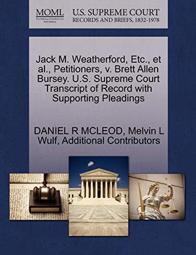 Jack M. Weatherford, Etc., et al., Petitioners, v. Brett Allen Bursey. U.S. Supreme Court Transcript of Record with Supporting Pleadings (9781270658481) by MCLEOD, DANIEL R; Wulf, Melvin L; Additional Contributors