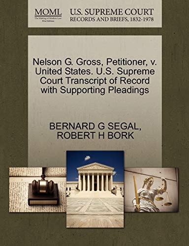 Nelson G. Gross, Petitioner, v. United States. U.S. Supreme Court Transcript of Record with Supporting Pleadings (9781270660965) by SEGAL, BERNARD G; BORK, ROBERT H