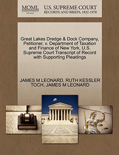 Great Lakes Dredge & Dock Company, Petitioner, v. Department of Taxation and Finance of New York. U.S. Supreme Court Transcript of Record with Supporting Pleadings (9781270661498) by LEONARD, JAMES M; TOCH, RUTH KESSLER