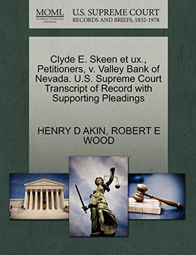 Clyde E. Skeen et ux., Petitioners, v. Valley Bank of Nevada. U.S. Supreme Court Transcript of Record with Supporting Pleadings (9781270661887) by AKIN, HENRY D; WOOD, ROBERT E