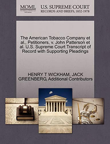 9781270662891: The American Tobacco Company et al., Petitioners, v. John Patterson et al. U.S. Supreme Court Transcript of Record with Supporting Pleadings