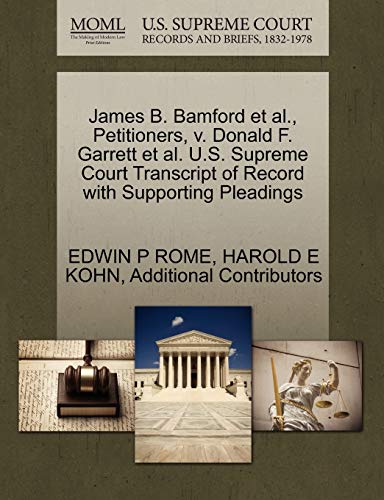 James B. Bamford et al., Petitioners, v. Donald F. Garrett et al. U.S. Supreme Court Transcript of Record with Supporting Pleadings (9781270664536) by ROME, EDWIN P; KOHN, HAROLD E; Additional Contributors