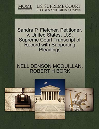 Sandra P. Fletcher, Petitioner, v. United States. U.S. Supreme Court Transcript of Record with Supporting Pleadings (9781270664642) by MCQUILLAN, NELL DENSON; BORK, ROBERT H
