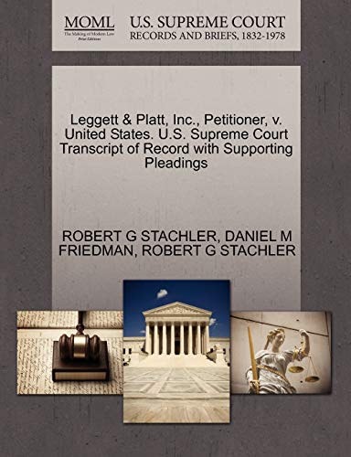 Leggett & Platt, Inc., Petitioner, v. United States. U.S. Supreme Court Transcript of Record with Supporting Pleadings (9781270669920) by STACHLER, ROBERT G; FRIEDMAN, DANIEL M