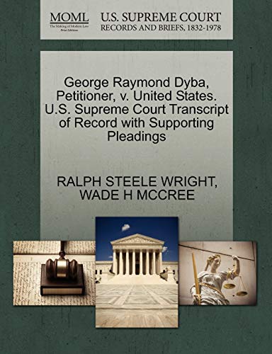 Stock image for George Raymond Dyba, Petitioner, V. United States. U.S. Supreme Court Transcript of Record with Supporting Pleadings for sale by Lucky's Textbooks