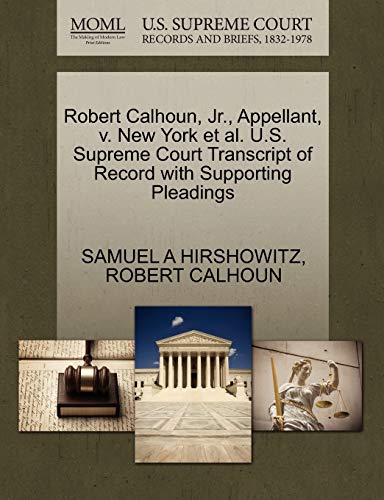 Robert Calhoun, Jr., Appellant, v. New York et al. U.S. Supreme Court Transcript of Record with Supporting Pleadings (9781270678052) by HIRSHOWITZ, SAMUEL A; CALHOUN, ROBERT