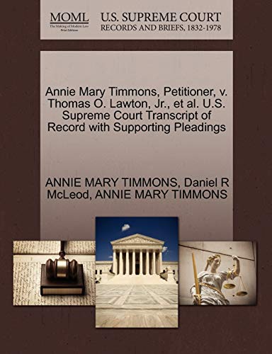 Annie Mary Timmons, Petitioner, v. Thomas O. Lawton, Jr., et al. U.S. Supreme Court Transcript of Record with Supporting Pleadings (9781270678199) by TIMMONS, ANNIE MARY; McLeod, Daniel R