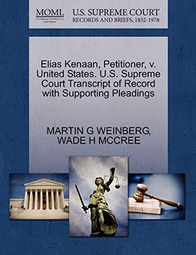 Elias Kenaan, Petitioner, v. United States. U.S. Supreme Court Transcript of Record with Supporting Pleadings (9781270679585) by WEINBERG, MARTIN G; MCCREE, WADE H