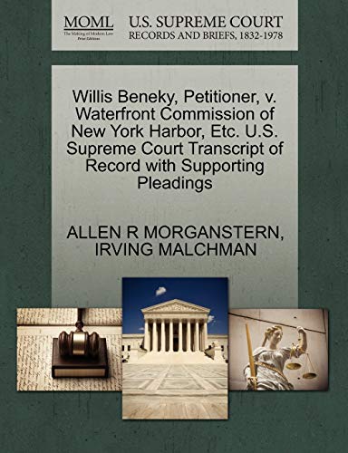 9781270682370: Willis Beneky, Petitioner, v. Waterfront Commission of New York Harbor, Etc. U.S. Supreme Court Transcript of Record with Supporting Pleadings
