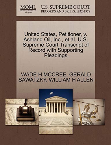 United States, Petitioner, v. Ashland Oil, Inc., et al. U.S. Supreme Court Transcript of Record with Supporting Pleadings (9781270682677) by MCCREE, WADE H; SAWATZKY, GERALD; ALLEN, WILLIAM H