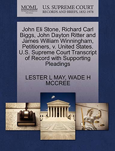 John Eli Stone, Richard Carl Biggs, John Dayton Ritter and James William Winningham, Petitioners, v. United States. U.S. Supreme Court Transcript of Record with Supporting Pleadings (9781270684121) by MAY, LESTER L; MCCREE, WADE H