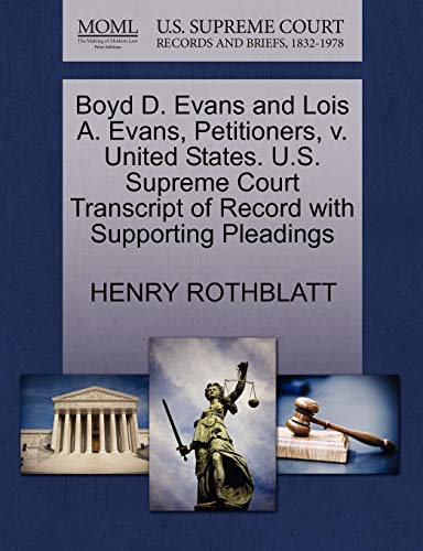 Boyd D. Evans and Lois A. Evans, Petitioners, v. United States. U.S. Supreme Court Transcript of Record with Supporting Pleadings (9781270684282) by ROTHBLATT, HENRY