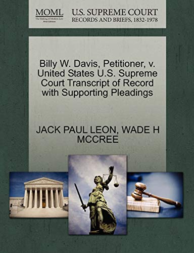 Billy W. Davis, Petitioner, v. United States U.S. Supreme Court Transcript of Record with Supporting Pleadings (9781270686989) by LEON, JACK PAUL; MCCREE, WADE H