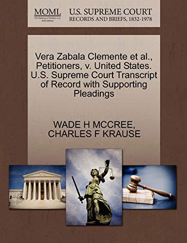 Vera Zabala Clemente et al., Petitioners, v. United States. U.S. Supreme Court Transcript of Record with Supporting Pleadings (9781270687795) by MCCREE, WADE H; KRAUSE, CHARLES F