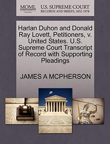 Harlan Duhon and Donald Ray Lovett, Petitioners, v. United States. U.S. Supreme Court Transcript of Record with Supporting Pleadings (9781270689157) by MCPHERSON, JAMES A