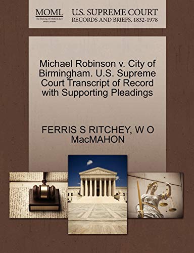 Michael Robinson v. City of Birmingham. U.S. Supreme Court Transcript of Record with Supporting Pleadings (9781270690443) by RITCHEY, FERRIS S; MacMAHON, W O