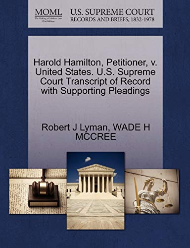 Harold Hamilton, Petitioner, v. United States. U.S. Supreme Court Transcript of Record with Supporting Pleadings (9781270690689) by Lyman, Robert J; MCCREE, WADE H