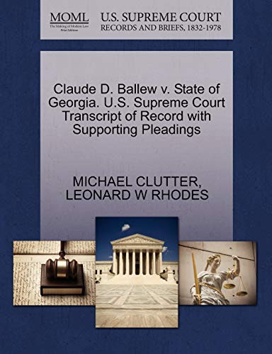 Claude D. Ballew v. State of Georgia. U.S. Supreme Court Transcript of Record with Supporting Pleadings (9781270691129) by CLUTTER, MICHAEL; RHODES, LEONARD W