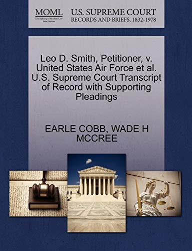 Leo D. Smith, Petitioner, v. United States Air Force et al. U.S. Supreme Court Transcript of Record with Supporting Pleadings (9781270691235) by COBB, EARLE; MCCREE, WADE H