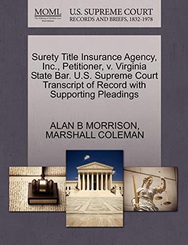 Surety Title Insurance Agency, Inc., Petitioner, V. Virginia State Bar. U.S. Supreme Court Transcript of Record with Supporting Pleadings (9781270691907) by Morrison, Director Co-Founder And Now Senior Attorney In The Public Litigation Group Washington DC Adjunct Professor Of Law Alan B; Coleman, Marshall
