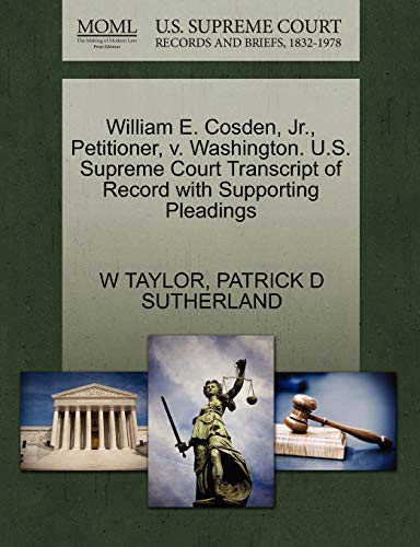 William E. Cosden, JR., Petitioner, V. Washington. U.S. Supreme Court Transcript of Record with Supporting Pleadings (9781270692782) by Taylor, W; Sutherland, Patrick D