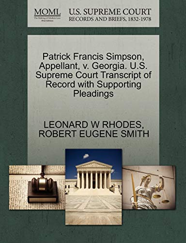 Patrick Francis Simpson, Appellant, v. Georgia. U.S. Supreme Court Transcript of Record with Supporting Pleadings (9781270693772) by RHODES, LEONARD W; SMITH, ROBERT EUGENE