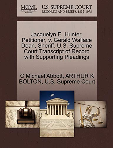 Jacquelyn E. Hunter, Petitioner, v. Gerald Wallace Dean, Sheriff. U.S. Supreme Court Transcript of Record with Supporting Pleadings (9781270695417) by Abbott, C Michael; BOLTON, ARTHUR K