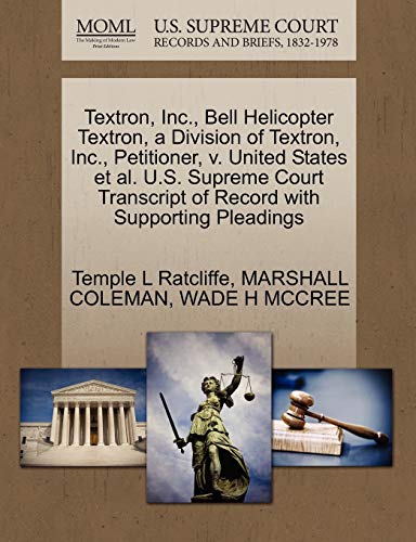 Stock image for Textron, Inc., Bell Helicopter Textron, a Division of Textron, Inc., Petitioner, V. United States et al. U.S. Supreme Court Transcript of Record with Supporting Pleadings for sale by Lucky's Textbooks