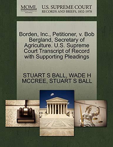 Borden, Inc., Petitioner, v. Bob Bergland, Secretary of Agriculture. U.S. Supreme Court Transcript of Record with Supporting Pleadings (9781270700333) by BALL, STUART S; MCCREE, WADE H