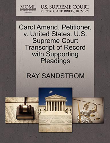 Carol Amend, Petitioner, v. United States. U.S. Supreme Court Transcript of Record with Supporting Pleadings (9781270701590) by SANDSTROM, RAY