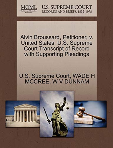 Alvin Broussard, Petitioner, v. United States. U.S. Supreme Court Transcript of Record with Supporting Pleadings (9781270704188) by MCCREE, WADE H; DUNNAM, W V