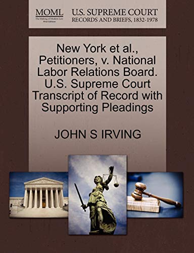 9781270704560: New York et al., Petitioners, v. National Labor Relations Board. U.S. Supreme Court Transcript of Record with Supporting Pleadings