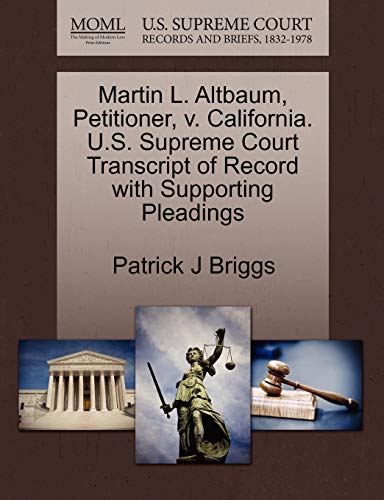 9781270704751: Martin L. Altbaum, Petitioner, V. California. U.S. Supreme Court Transcript of Record with Supporting Pleadings