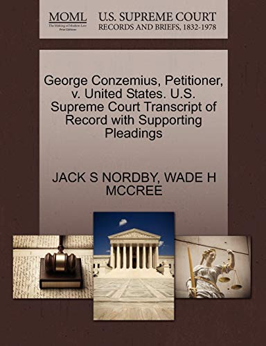 George Conzemius, Petitioner, V. United States. U.S. Supreme Court Transcript of Record with Supporting Pleadings (9781270705710) by Nordby, Jack S; McCree, Wade H