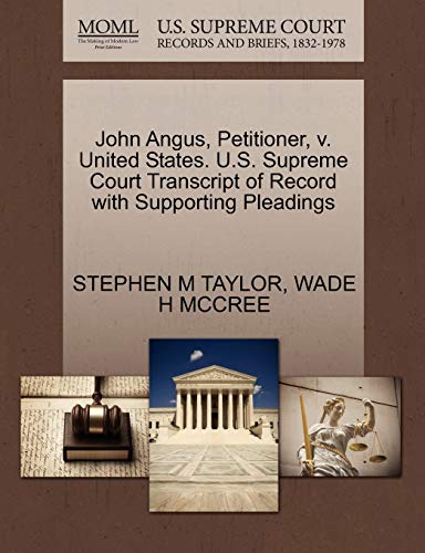 9781270706274: John Angus, Petitioner, v. United States. U.S. Supreme Court Transcript of Record with Supporting Pleadings