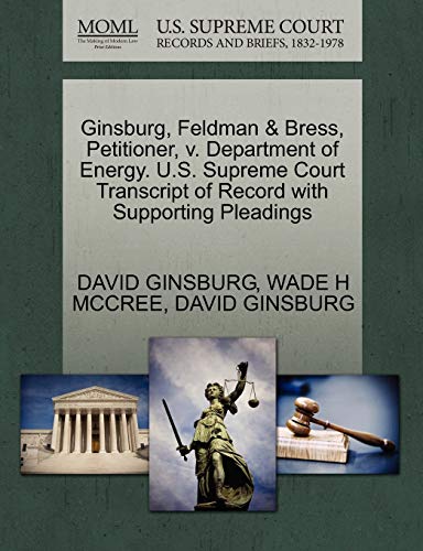 Ginsburg, Feldman & Bress, Petitioner, v. Department of Energy. U.S. Supreme Court Transcript of Record with Supporting Pleadings (9781270706892) by GINSBURG, DAVID; MCCREE, WADE H