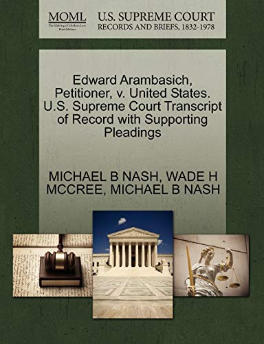 Edward Arambasich, Petitioner, v. United States. U.S. Supreme Court Transcript of Record with Supporting Pleadings (9781270708445) by NASH, MICHAEL B; MCCREE, WADE H