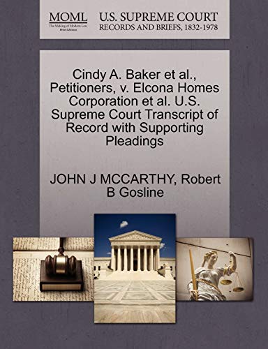 Cindy A. Baker et al., Petitioners, v. Elcona Homes Corporation et al. U.S. Supreme Court Transcript of Record with Supporting Pleadings (9781270709404) by MCCARTHY, JOHN J; Gosline, Robert B