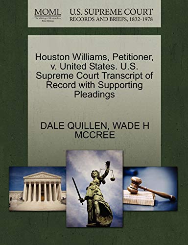 Houston Williams, Petitioner, v. United States. U.S. Supreme Court Transcript of Record with Supporting Pleadings (9781270710769) by QUILLEN, DALE; MCCREE, WADE H