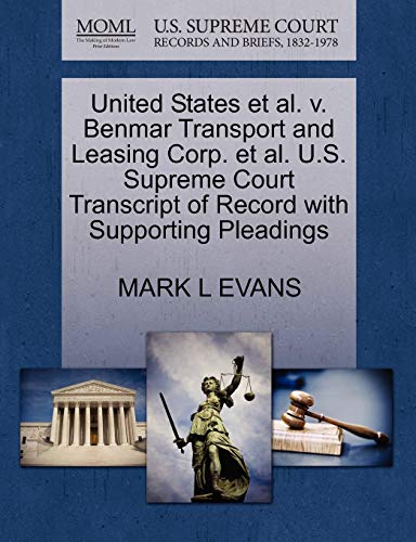 United States et al. v. Benmar Transport and Leasing Corp. et al. U.S. Supreme Court Transcript of Record with Supporting Pleadings (9781270710875) by EVANS, MARK L